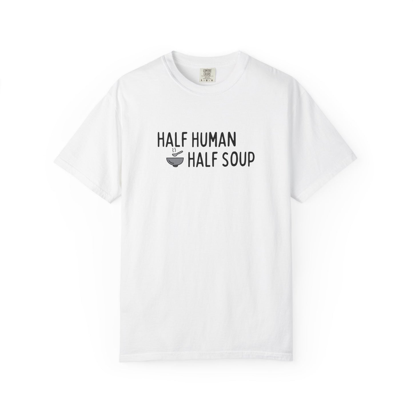 Half Human, Half Soup T-Shirt
