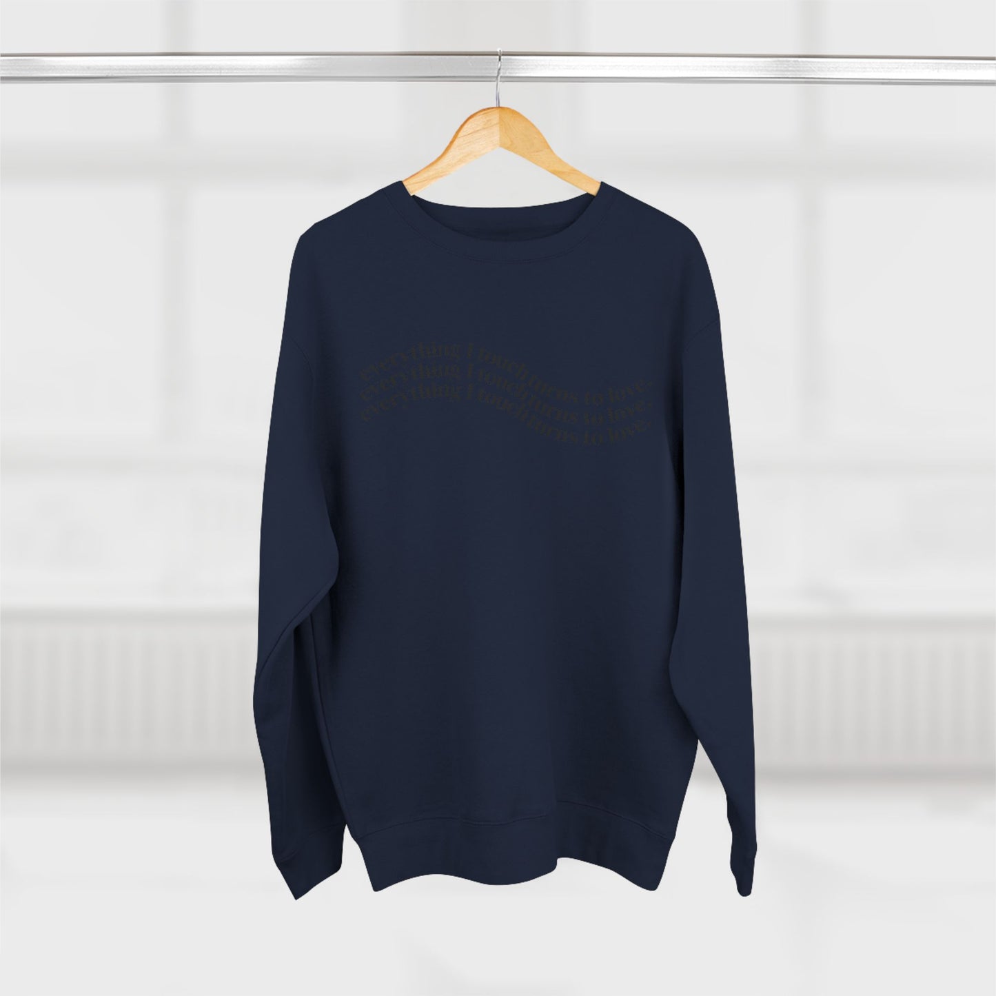 Everything I Touch Turns to Love Crewneck