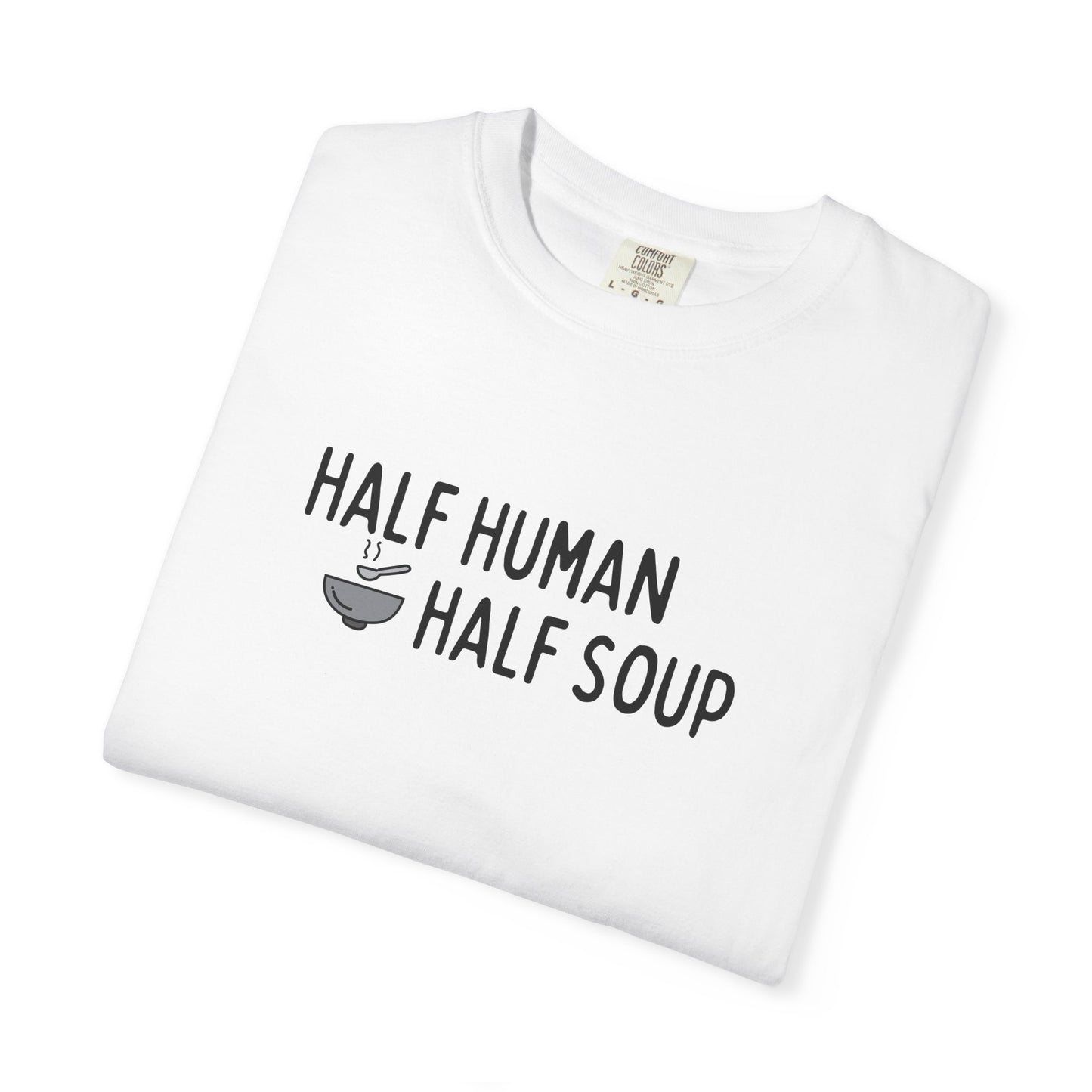 Half Human, Half Soup T-Shirt