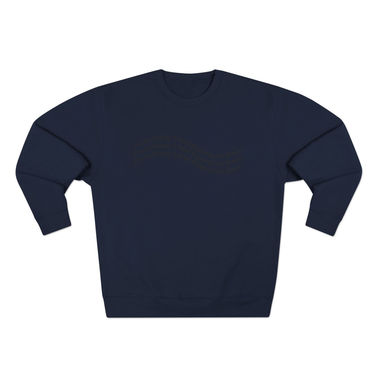 Everything I Touch Turns to Love Crewneck