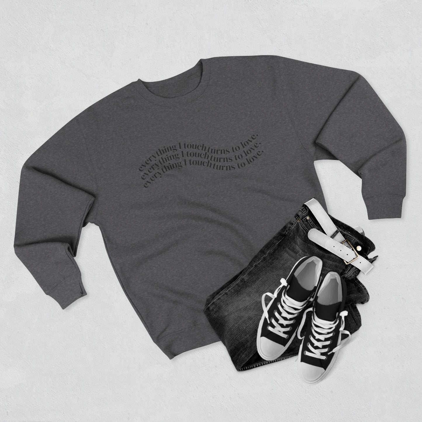 Everything I Touch Turns to Love Crewneck