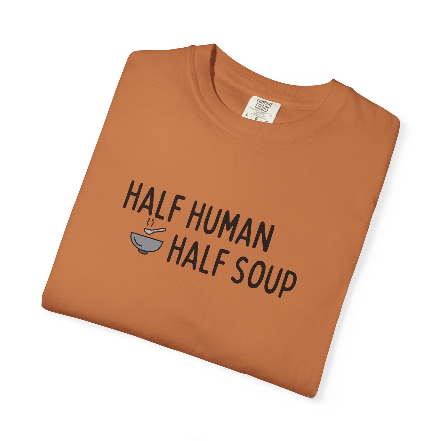 Half Human, Half Soup T-Shirt
