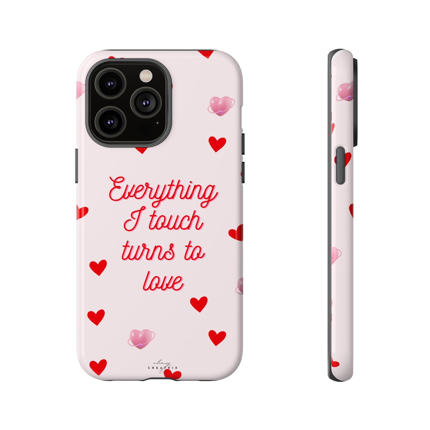 Everything I Touch Turns to Love Phone Case