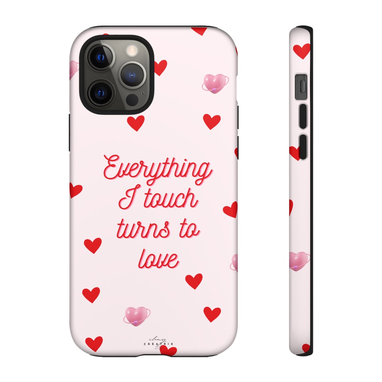 Everything I Touch Turns to Love Phone Case