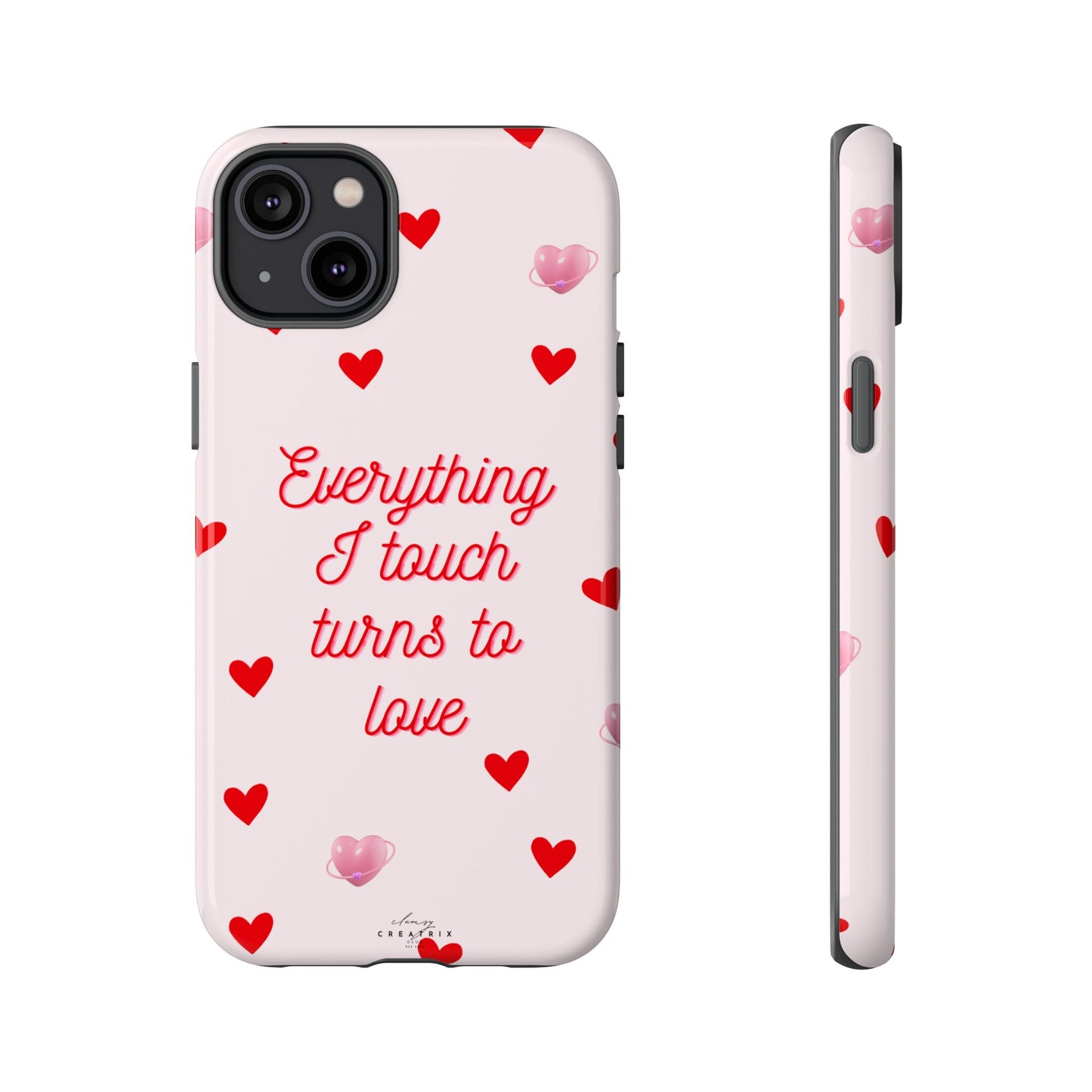 Everything I Touch Turns to Love Phone Case