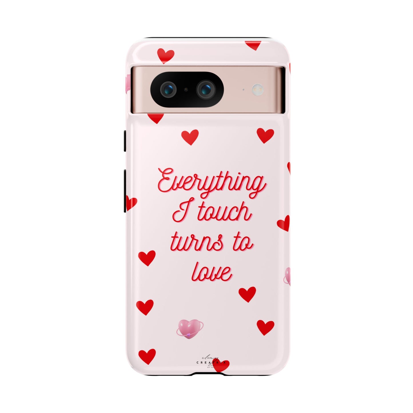 Everything I Touch Turns to Love Phone Case