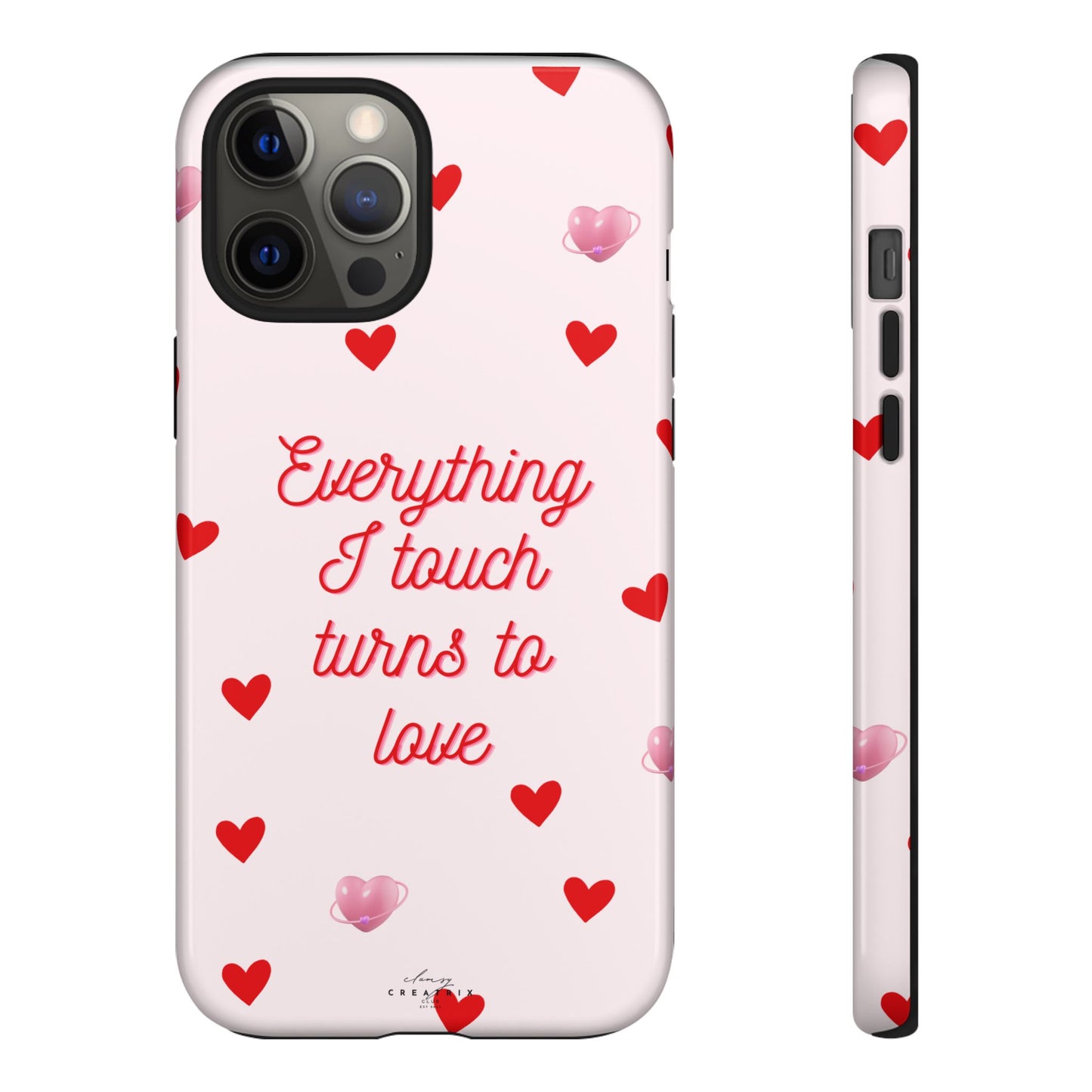 Everything I Touch Turns to Love Phone Case