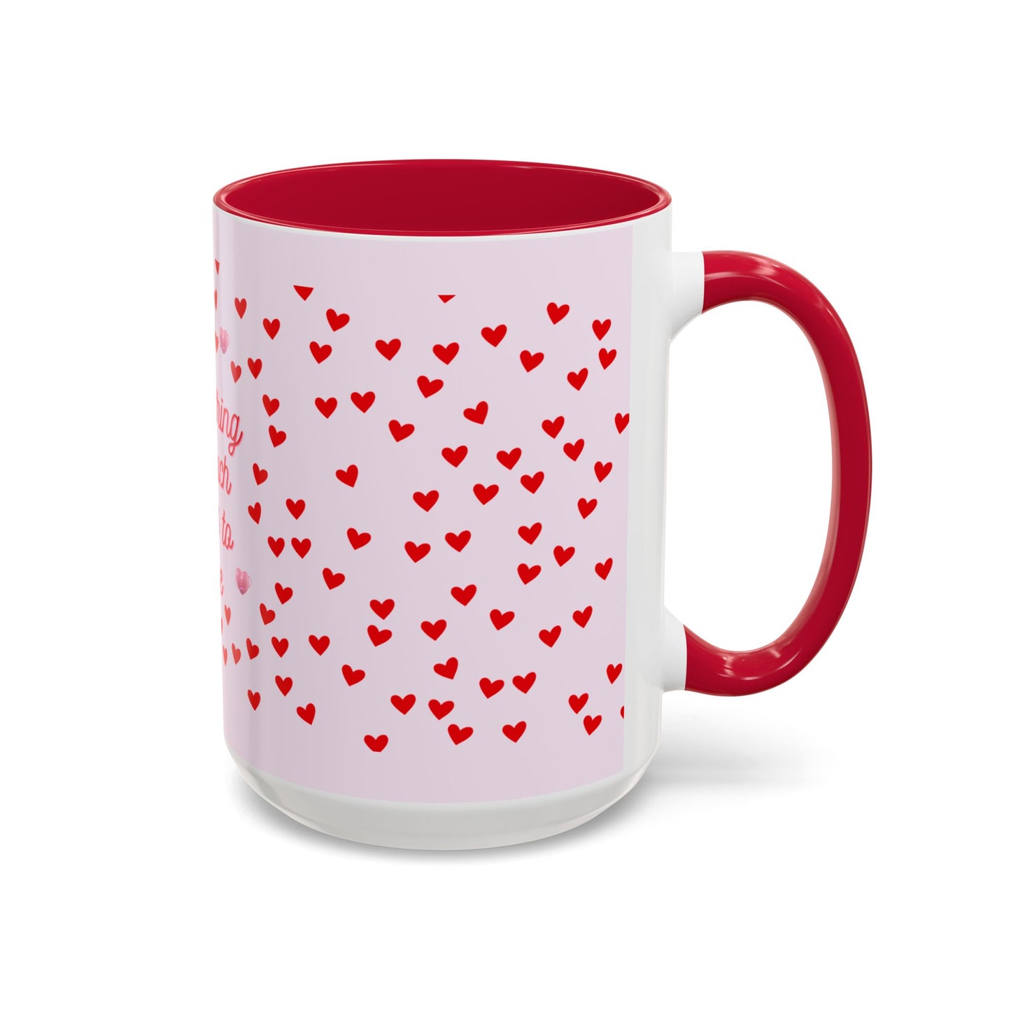 Everything I Touch Turns to Love Colorful Mugs (11oz, 15oz)