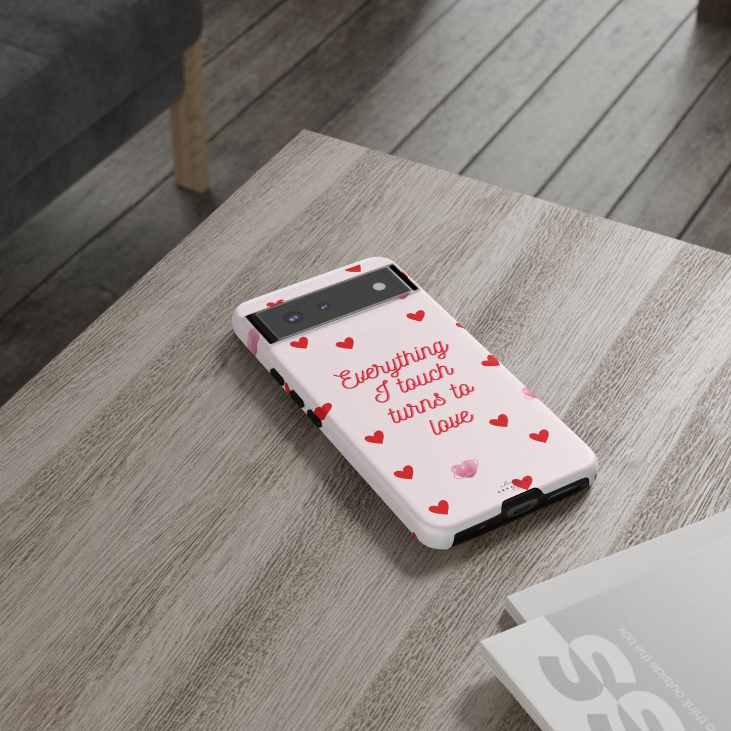 Everything I Touch Turns to Love Phone Case