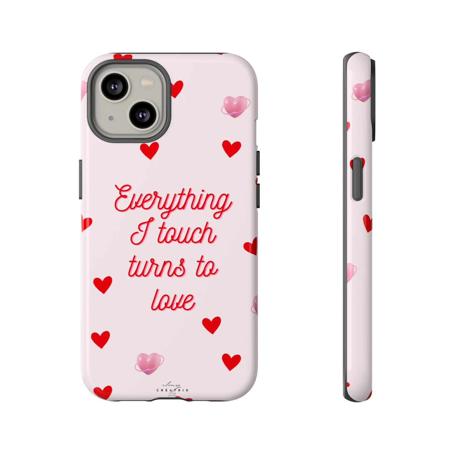 Everything I Touch Turns to Love Phone Case