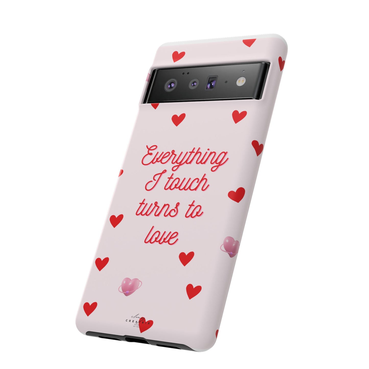 Everything I Touch Turns to Love Phone Case