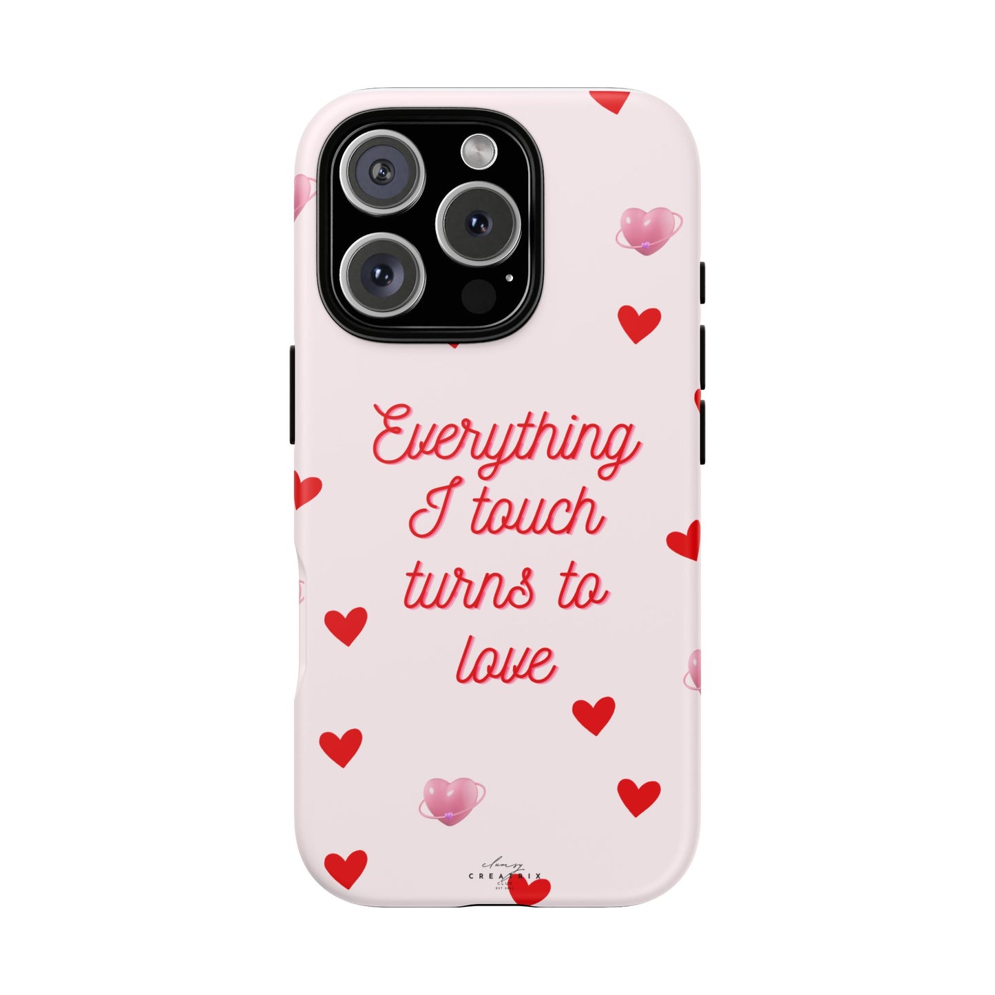 Everything I Touch Turns to Love Phone Case