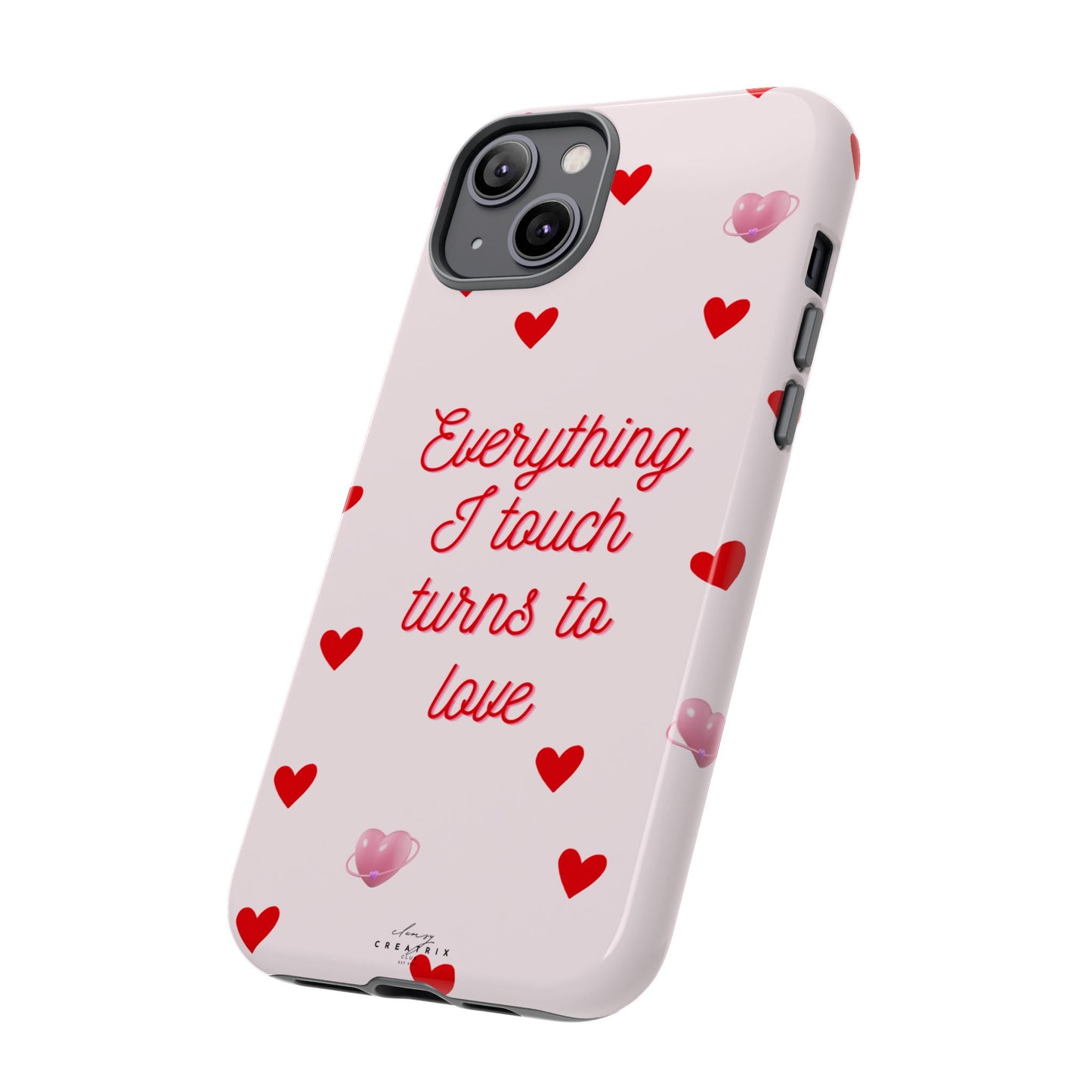 Everything I Touch Turns to Love Phone Case