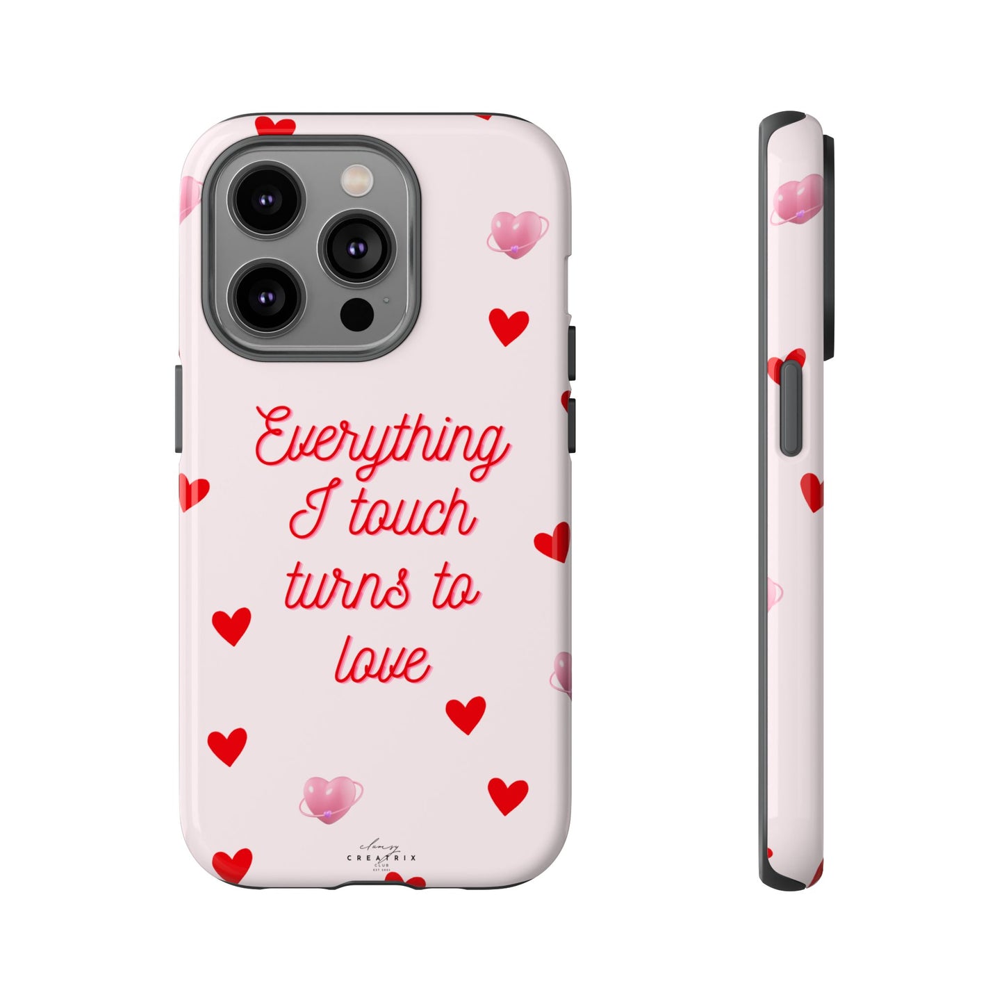Everything I Touch Turns to Love Phone Case