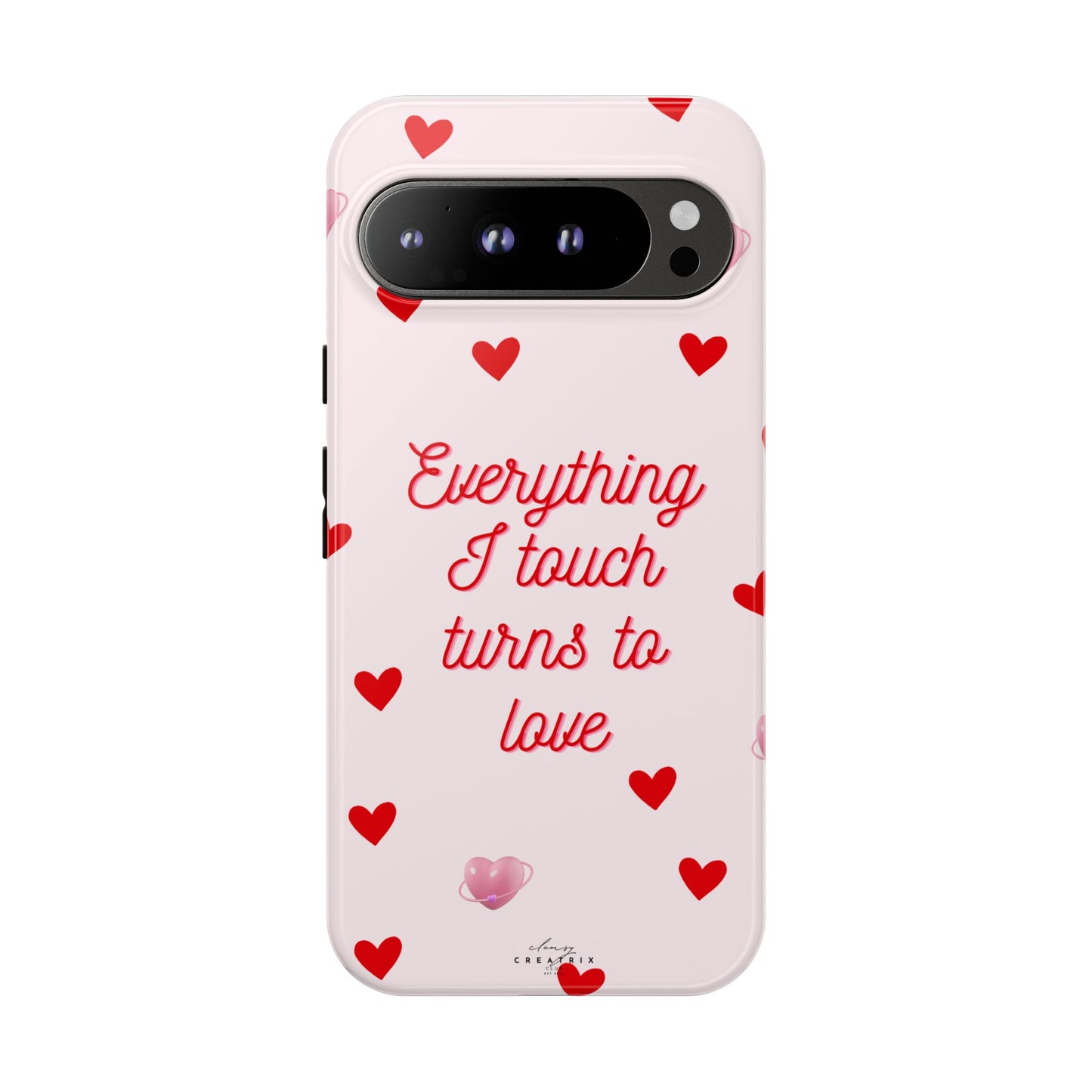 Everything I Touch Turns to Love Phone Case