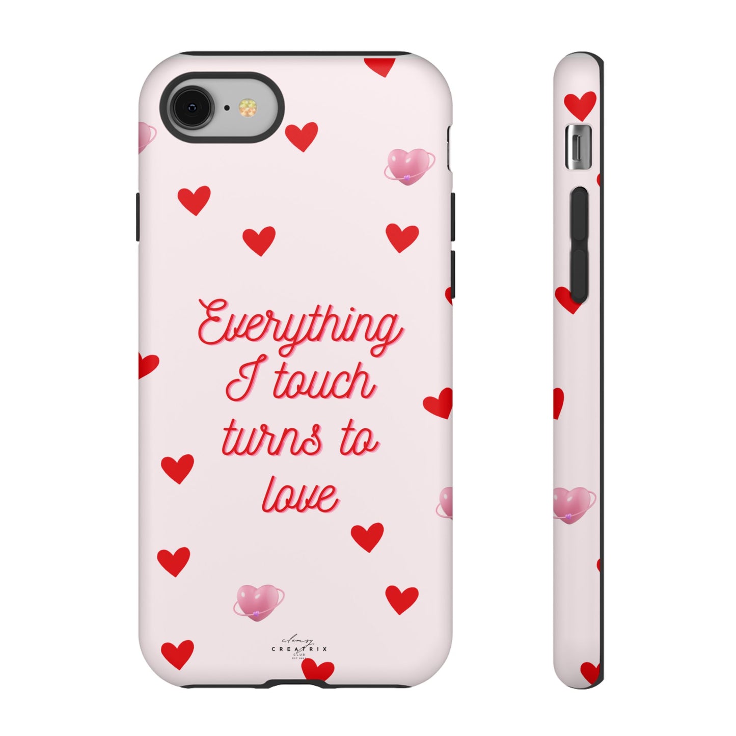 Everything I Touch Turns to Love Phone Case