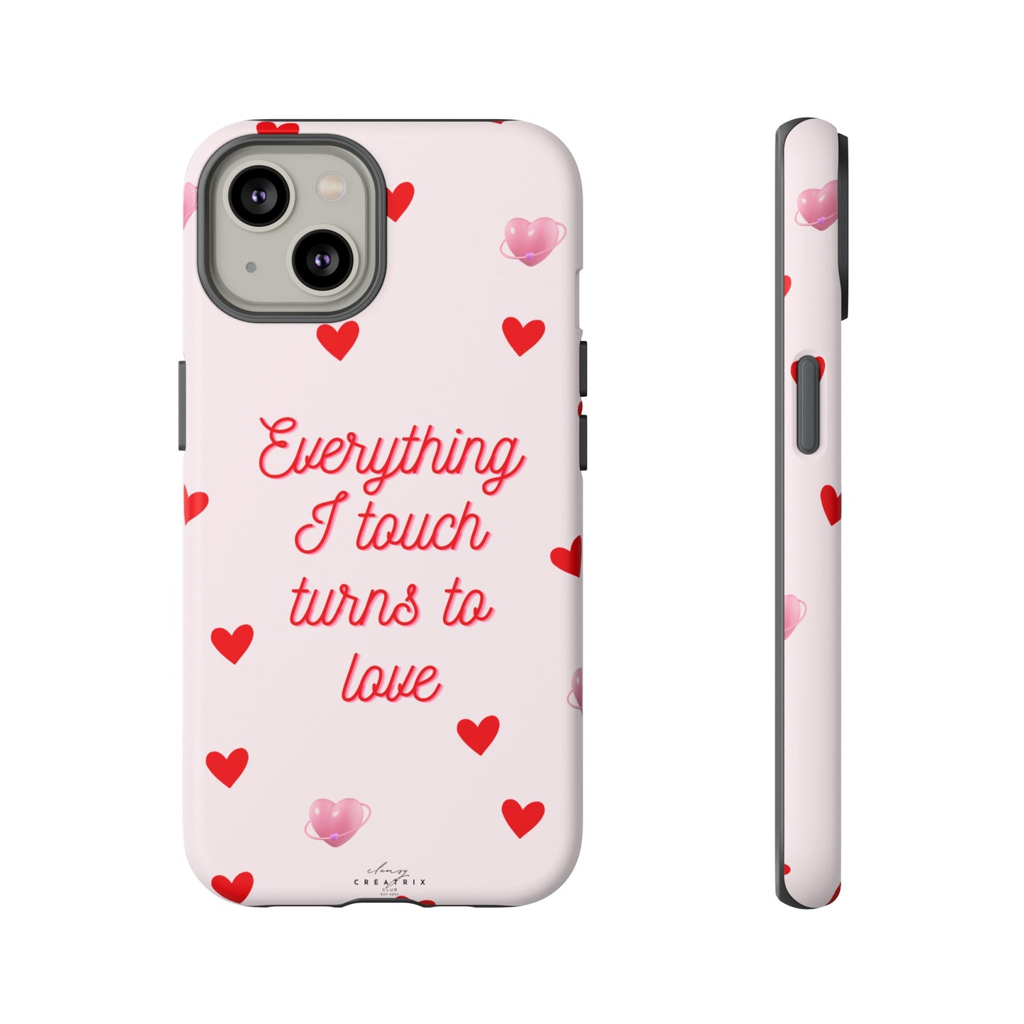 Everything I Touch Turns to Love Phone Case