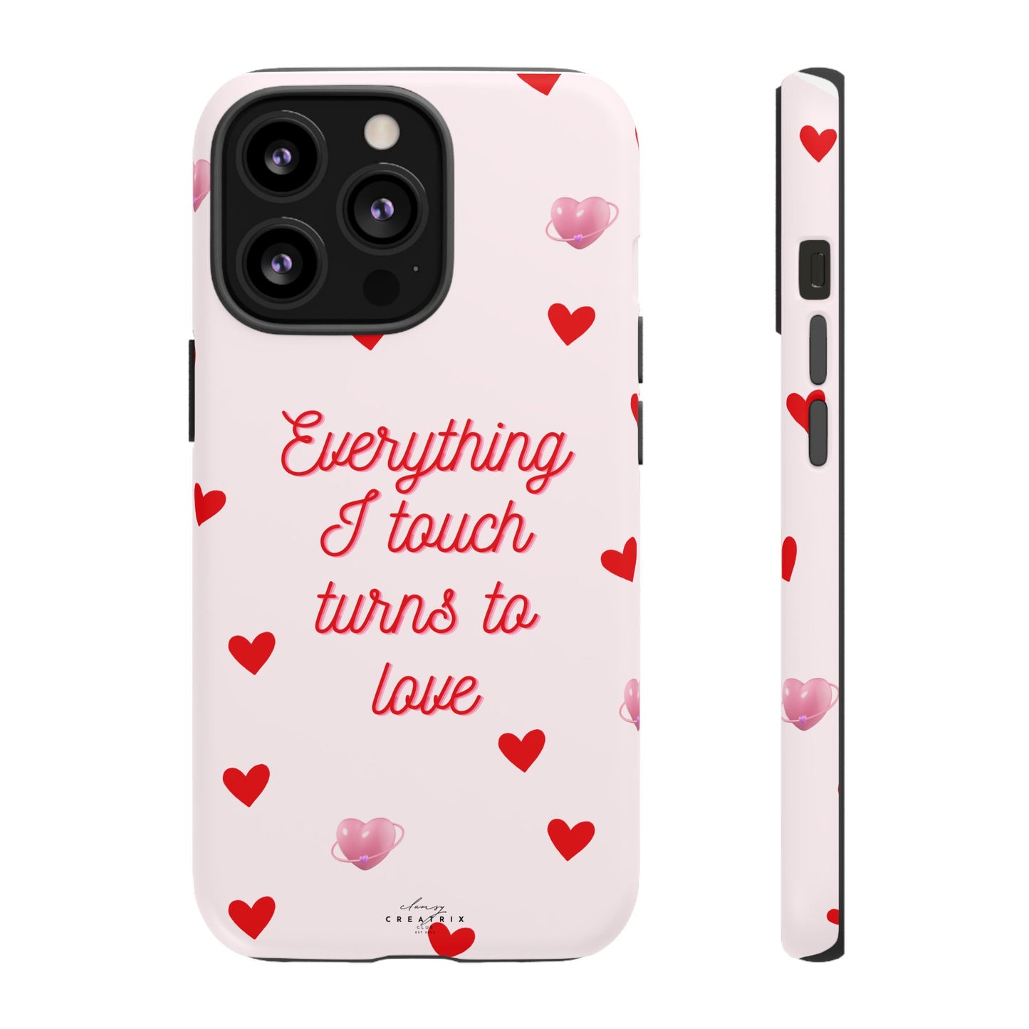 Everything I Touch Turns to Love Phone Case