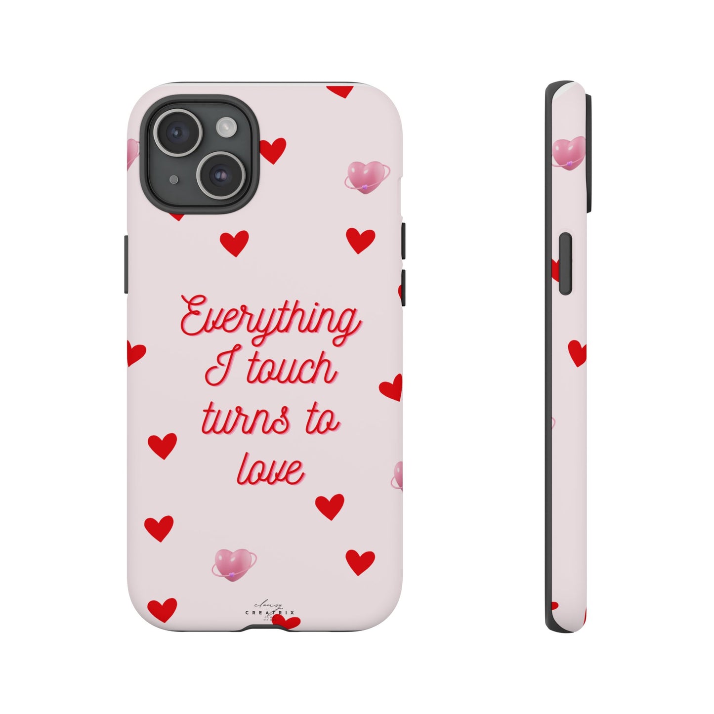 Everything I Touch Turns to Love Phone Case
