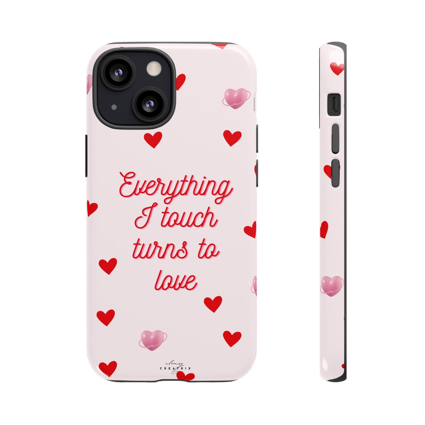 Everything I Touch Turns to Love Phone Case