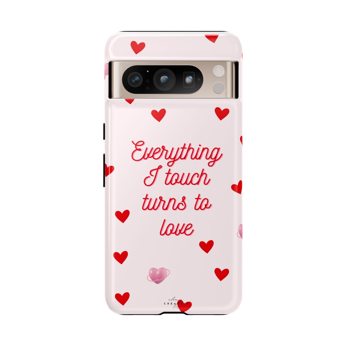 Everything I Touch Turns to Love Phone Case
