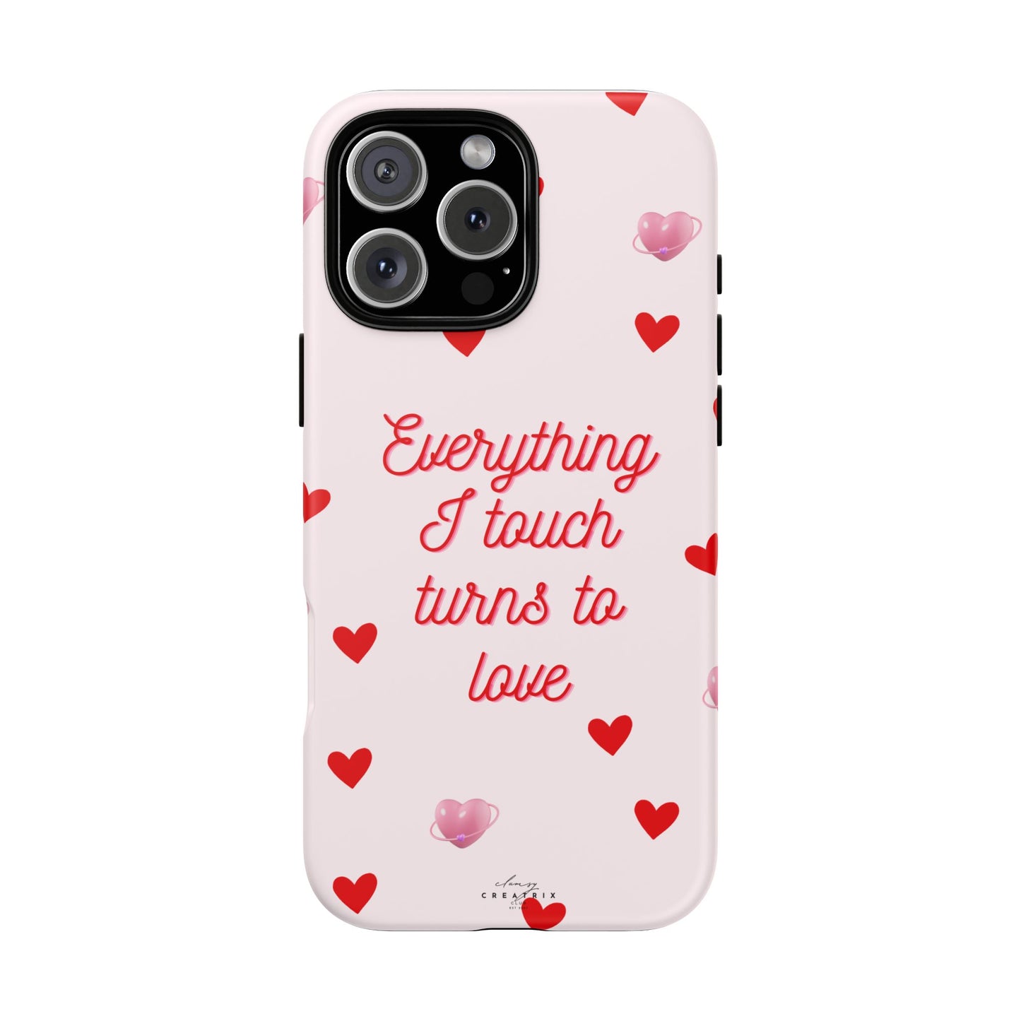 Everything I Touch Turns to Love Phone Case