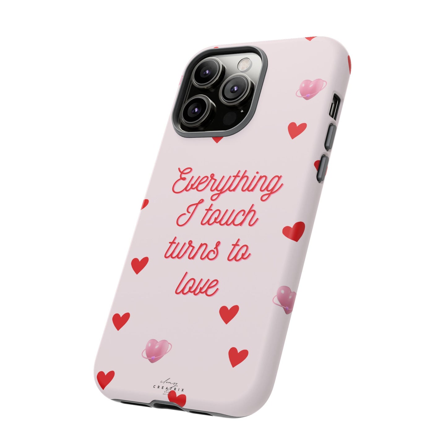 Everything I Touch Turns to Love Phone Case