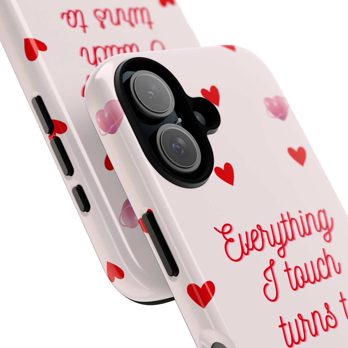 Everything I Touch Turns to Love Phone Case