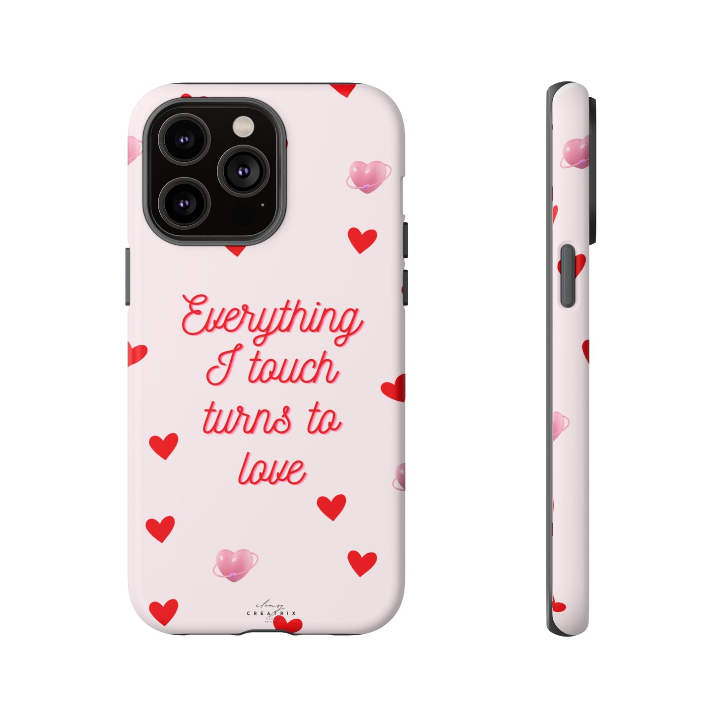Everything I Touch Turns to Love Phone Case