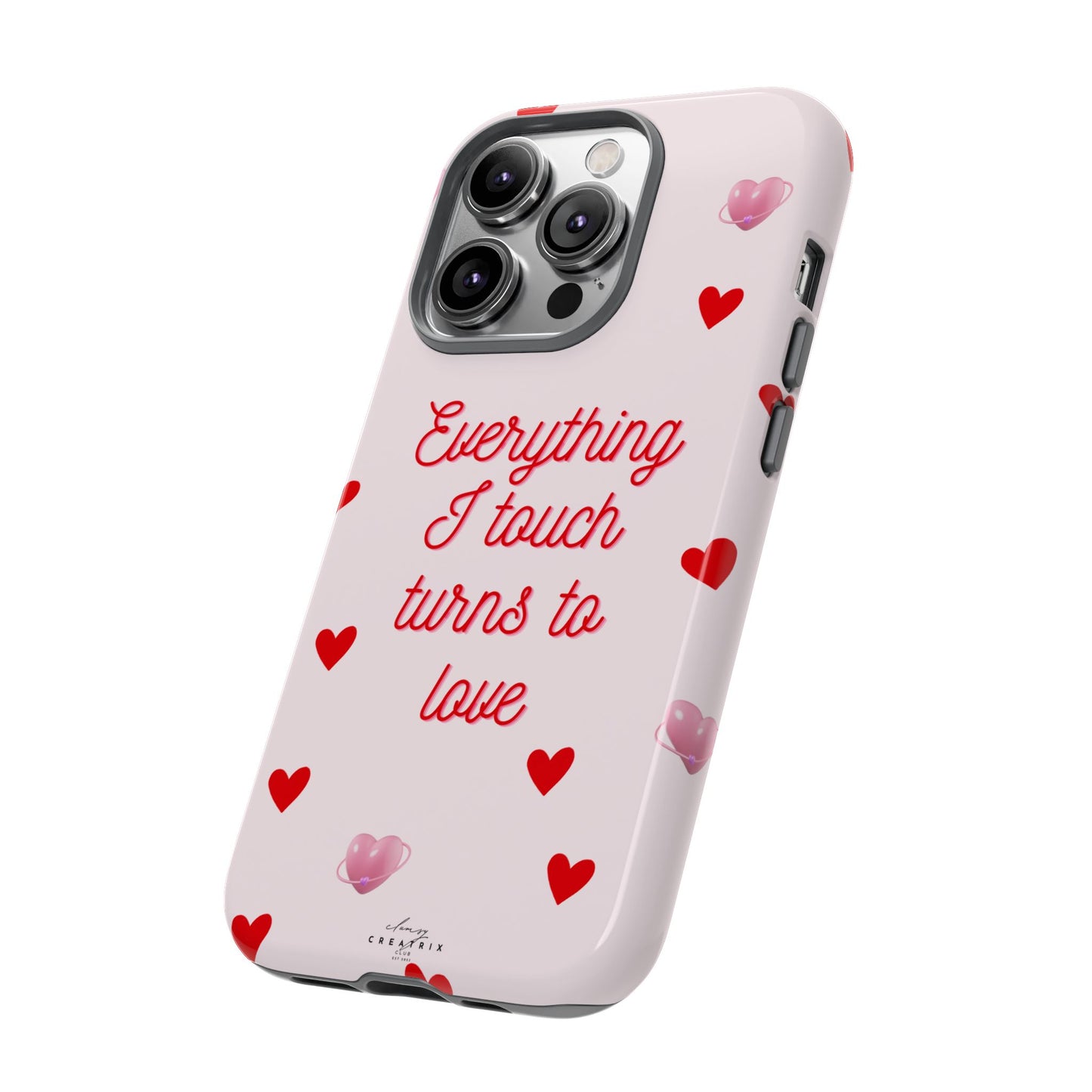 Everything I Touch Turns to Love Phone Case