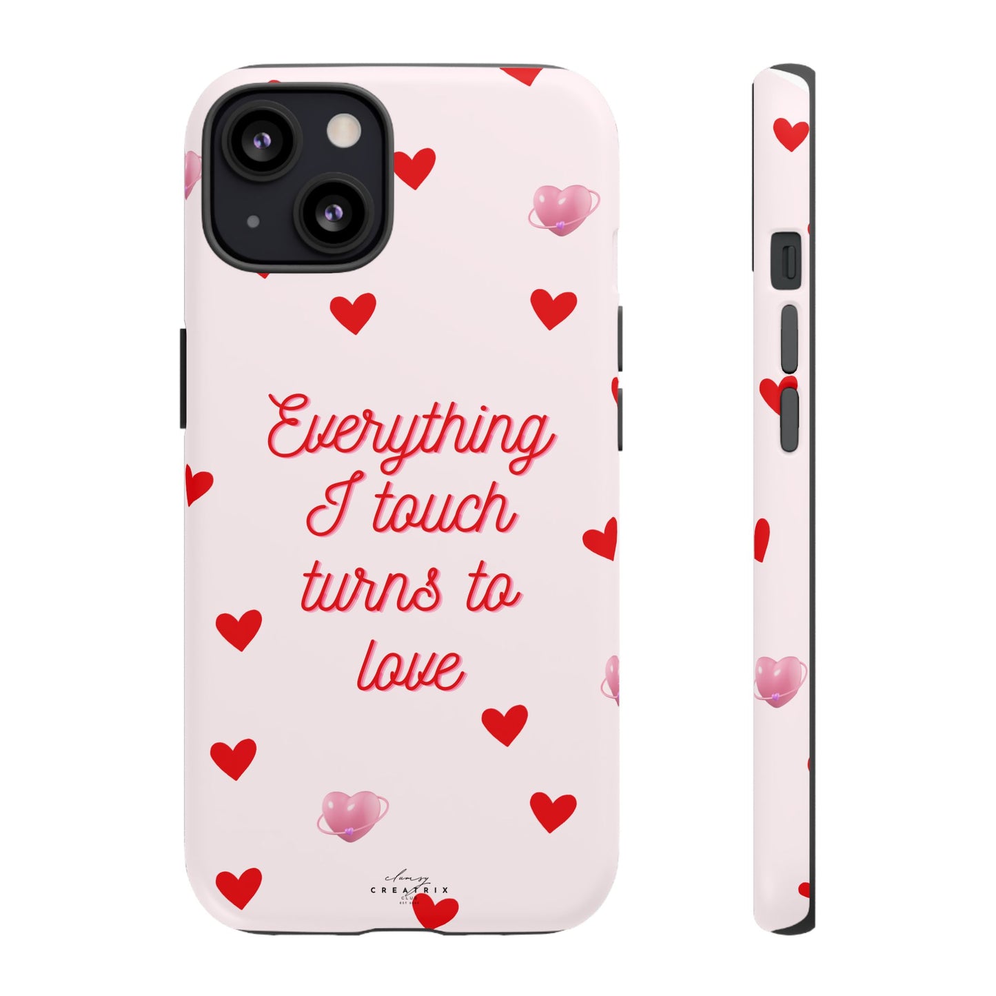 Everything I Touch Turns to Love Phone Case