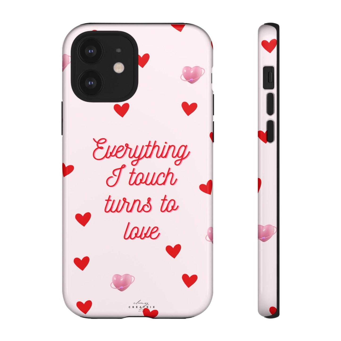 Everything I Touch Turns to Love Phone Case