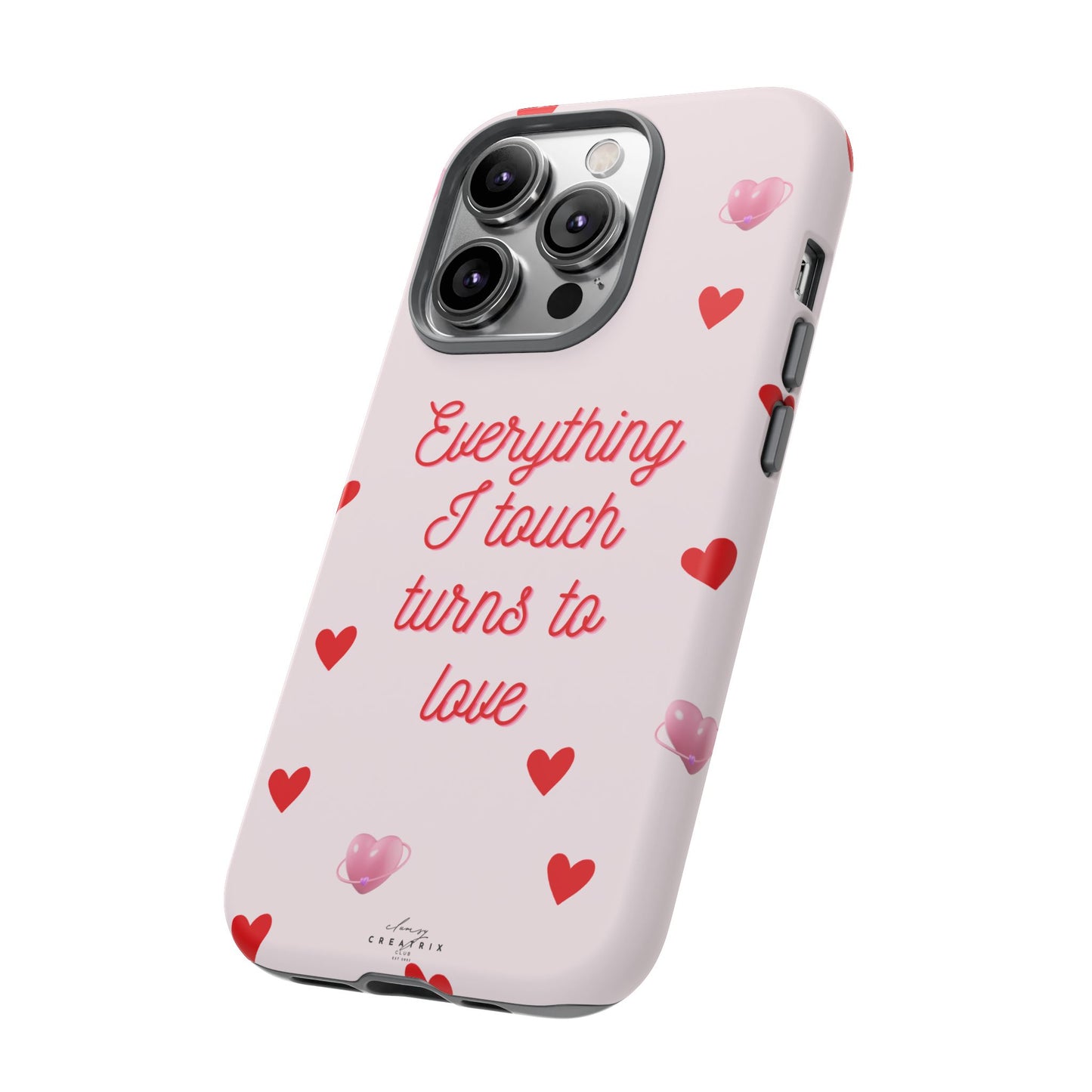 Everything I Touch Turns to Love Phone Case