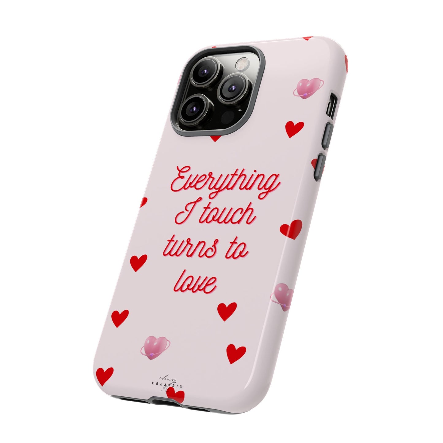 Everything I Touch Turns to Love Phone Case