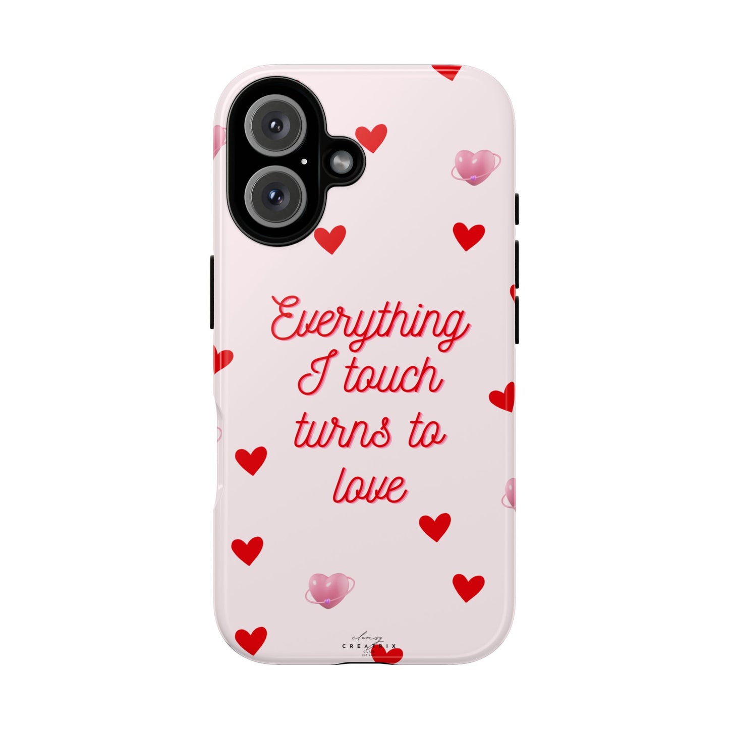 Everything I Touch Turns to Love Phone Case