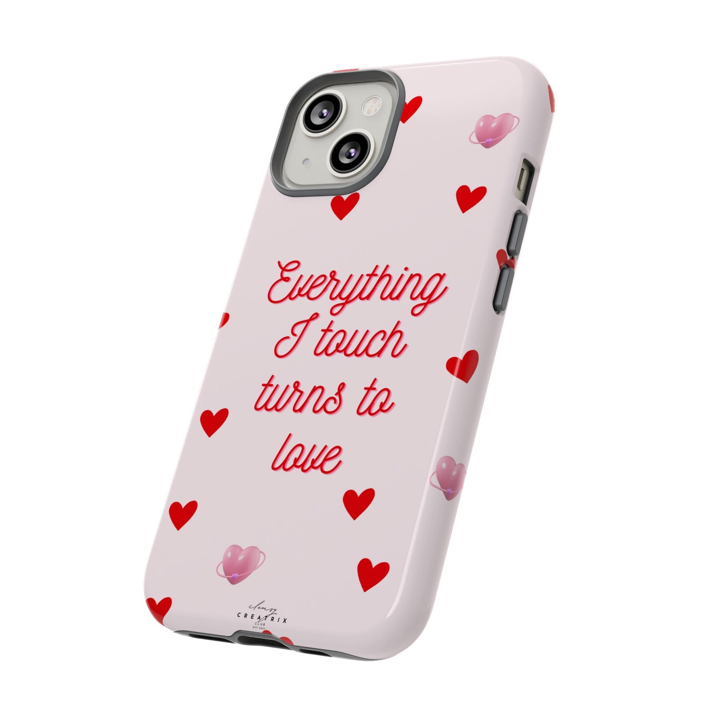 Everything I Touch Turns to Love Phone Case