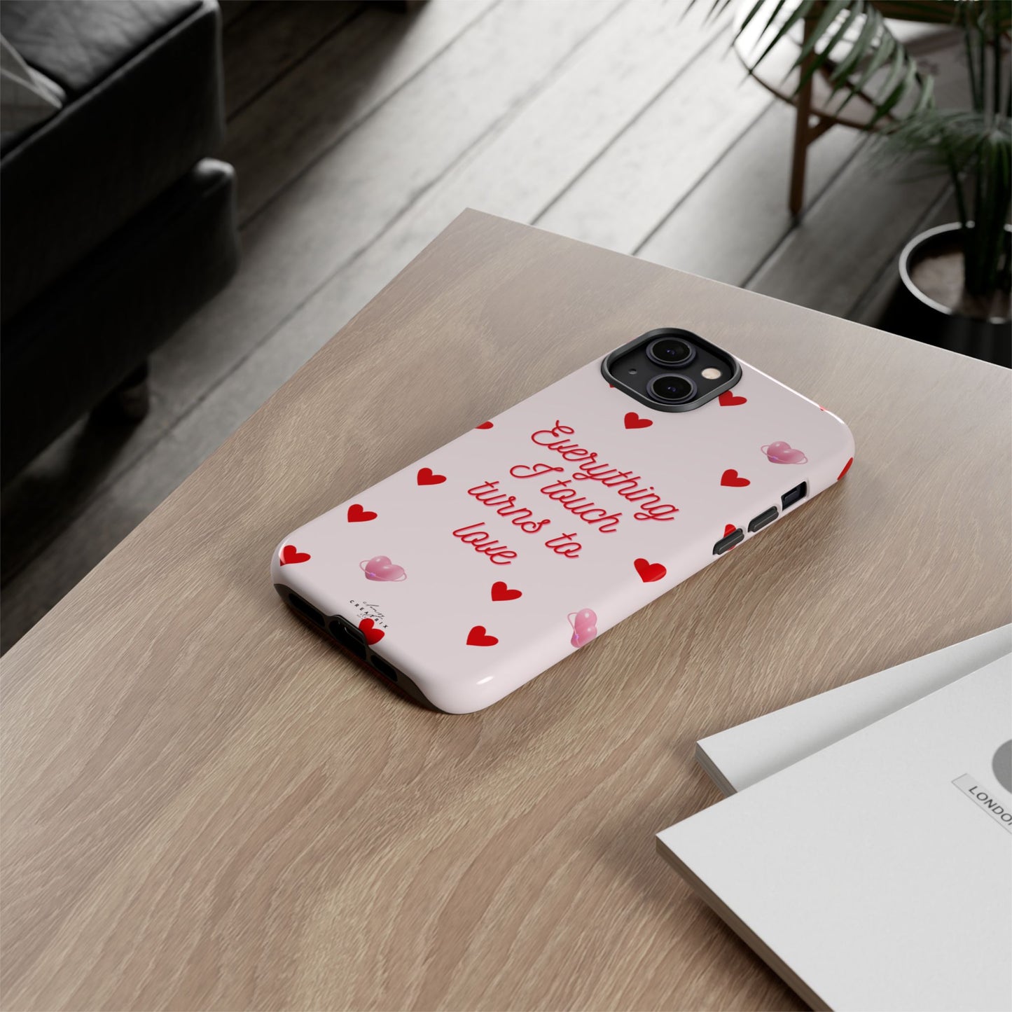 Everything I Touch Turns to Love Phone Case