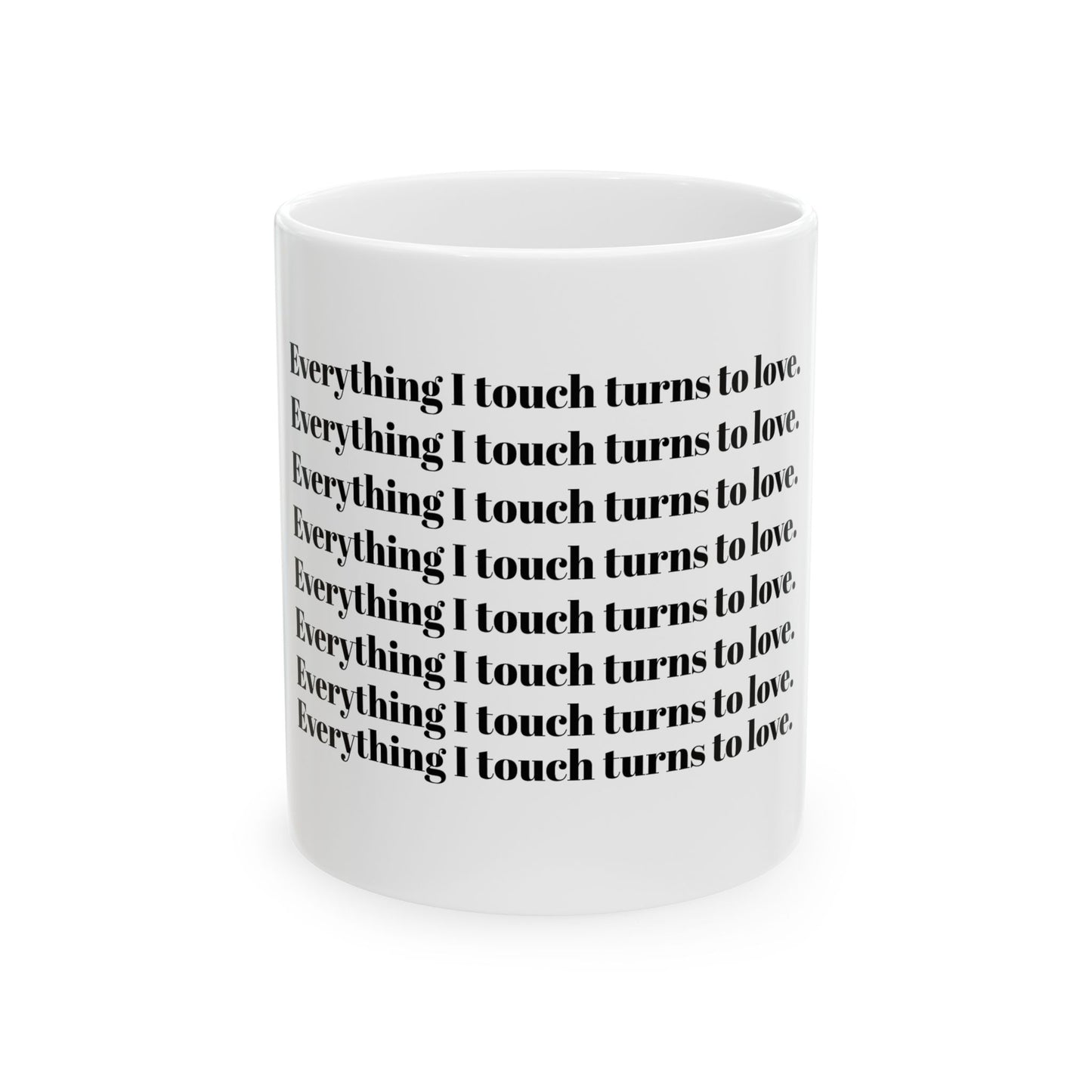 Everything I Touch Turns to Love Ceramic Mug, (11oz, 15oz)