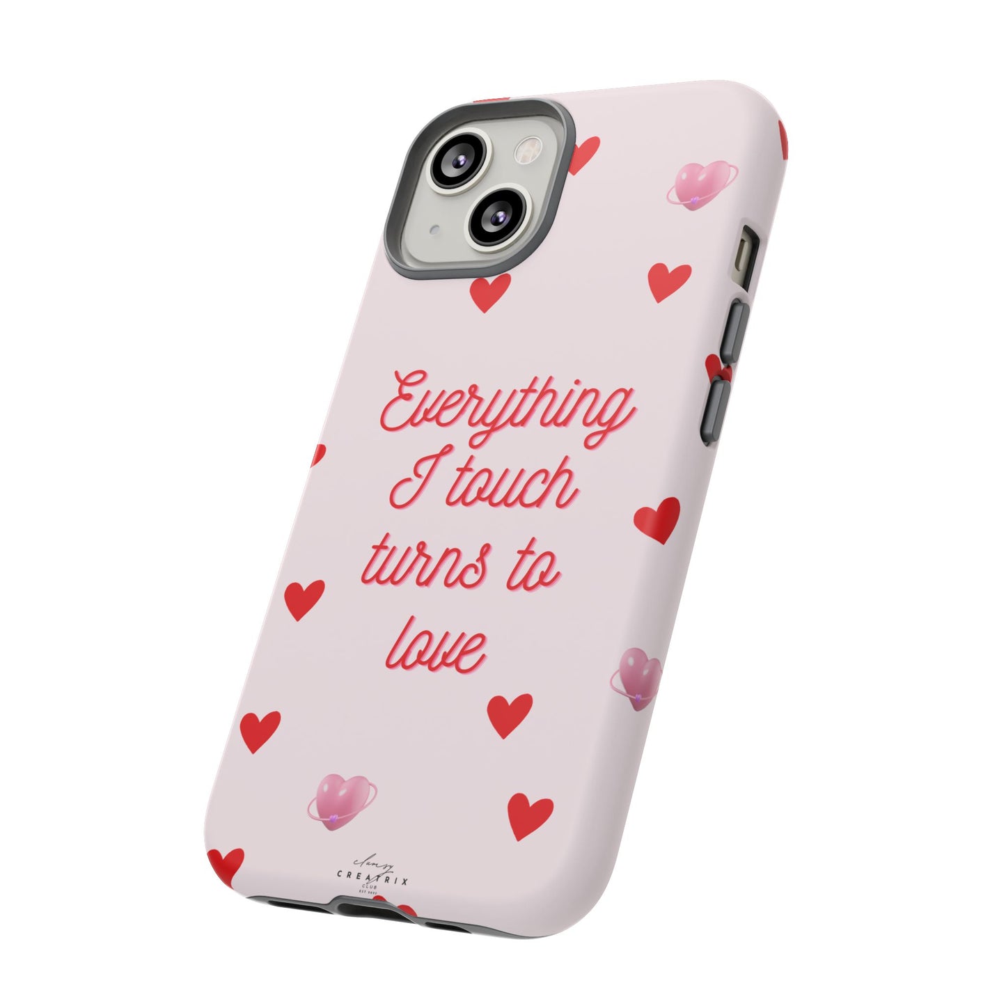 Everything I Touch Turns to Love Phone Case