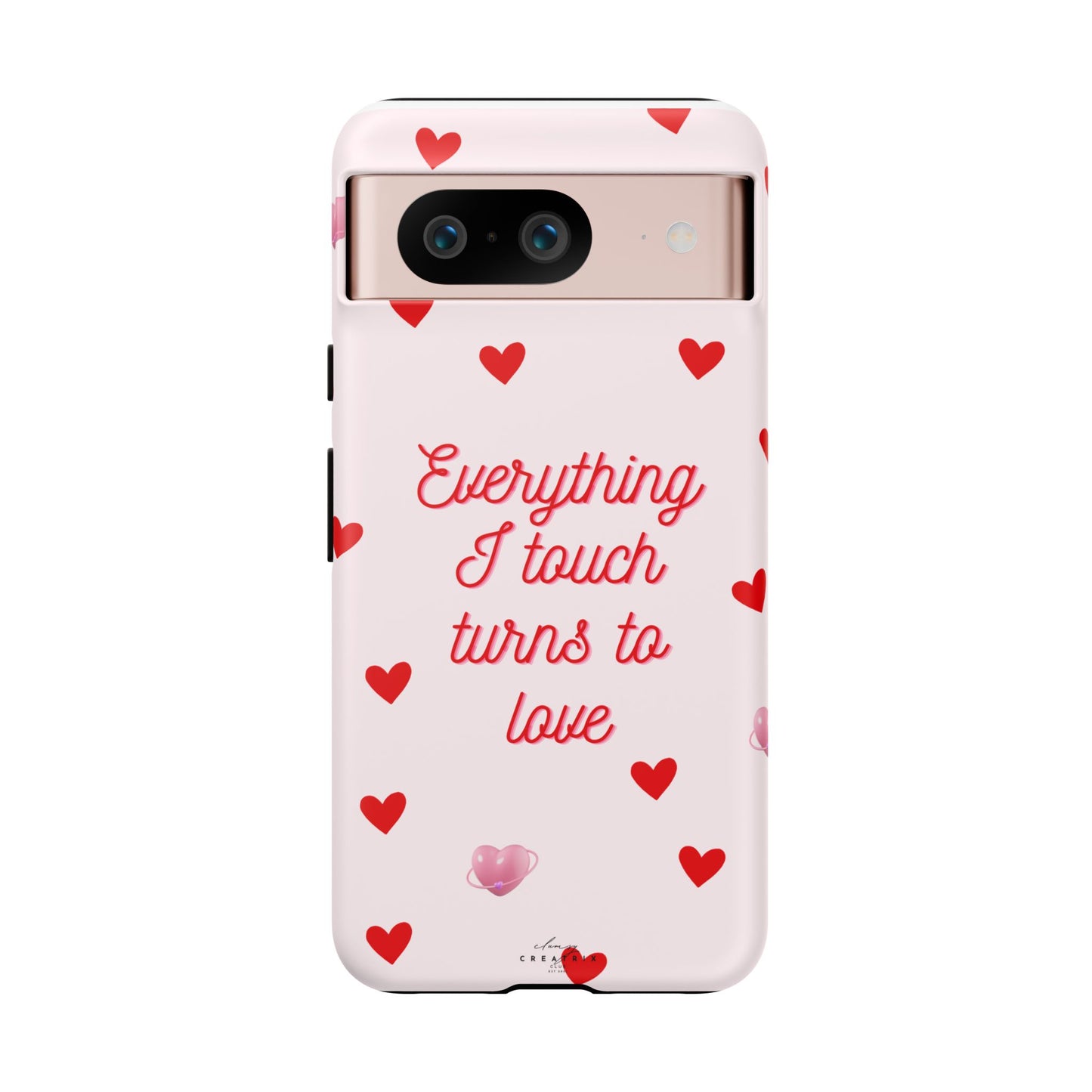 Everything I Touch Turns to Love Phone Case