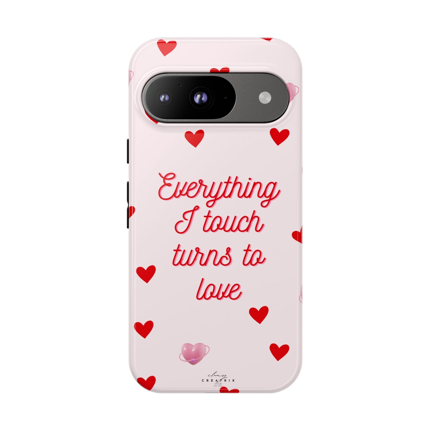 Everything I Touch Turns to Love Phone Case